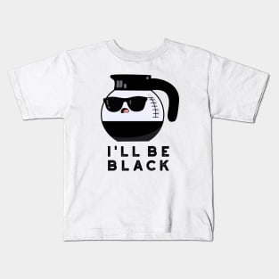 I'll Be Black Cute Coffee Pot Pun Kids T-Shirt